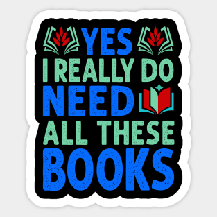 Yes I Really Do Need All These Books Sticker